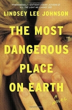 Cover art for The Most Dangerous Place on Earth: A Novel