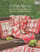 Cover art for A Cut Above: Turn Charm Squares, Strips, and More into Beautiful Patchwork