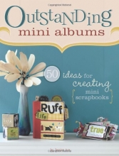 Cover art for Outstanding Mini Albums: 50 Ideas For Creating Mini Scrapbooks