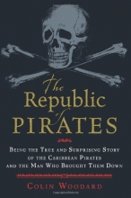 Cover art for The Republic of Pirates: Being the True and Surprising Story of the Caribbean Pirates and the Man Who Brought Them Down