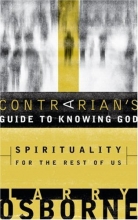 Cover art for A Contrarian's Guide to Knowing God: Spirituality for the Rest of Us