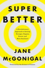 Cover art for SuperBetter: A Revolutionary Approach to Getting Stronger, Happier, Braver and More Resilient--Powered by the Science of Games