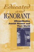 Cover art for Educated and Ignorant: Ultraorthodox Jewish Women and Their World