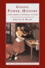 Cover art for Goods, Power, History: Latin America's Material Culture (New Approaches to the Americas)