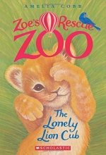 Cover art for The Lonely Lion Cub (Zoe's Rescue Zoo #1)