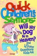 Cover art for Quick Children's Sermons: Will My Dog Be in Heaven?