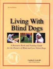 Cover art for Living With Blind Dogs: A Resource Book and Training Guide for the Owners of Blind and Low-Vision Dogs, Second Edition