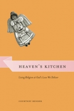 Cover art for Heaven's Kitchen: Living Religion at God's Love We Deliver (Morality and Society Series)