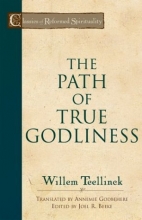 Cover art for The Path of True Godliness (Classics of Reformed Spirituality)