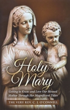 Cover art for Holy Mary: Getting To Know and Love Our Blessed Mother Through Her Magnificent Titles