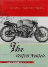 Cover art for The Perfect Vehicle: What It Is About Motorcycles