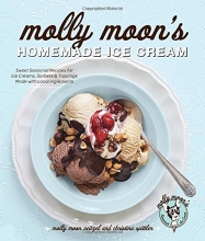 Cover art for Molly Moon's Homemade Ice Cream: Sweet Seasonal Recipes for Ice Creams, Sorbets, and Toppings Made with Local Ingredients