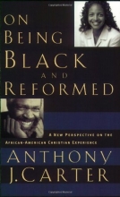 Cover art for On Being Black and Reformed: A New Perspective on the African-American Christian Experience