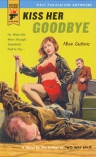 Cover art for Kiss Her Goodbye (Hard Case Crime)