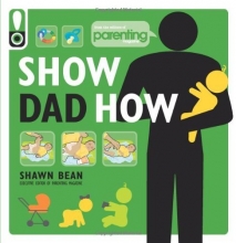 Cover art for Show Dad How (Parenting Magazine): The Brand-New Dad's Guide to Baby's First Year