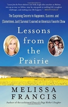 Cover art for Lessons from the Prairie: The Surprising Secrets to Happiness, Success, and (Sometimes Just) Survival I Learned on America's Favorite Show