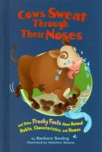 Cover art for Cows Sweat Through Their Noses: and Other Freaky Facts About Animal Habits, Characteristics, and Homes
