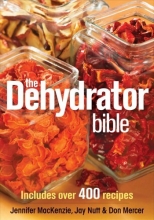 Cover art for The Dehydrator Bible: Includes over 400 Recipes