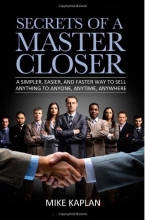 Cover art for Secrets of a Master Closer: A Simpler, Easier, and Faster Way to Sell Anything to Anyone, Anytime, Anywhere