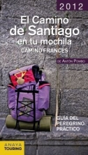 Cover art for El camino de santiago en tu mochila 2012 / The Way of St. James in Your Backpack 2012: Camino Frances. Guia del peregrino practico / French Way. Pilgrim's practical guide (Spanish Edition)