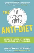 Cover art for The Fit Bottomed Girls Anti-Diet: 10-Minute Fixes to Get the Body You Want and a Life You'll Love