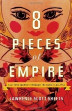 Cover art for Eight Pieces of Empire: A 20-Year Journey Through the Soviet Collapse