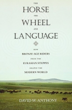 Cover art for The Horse, the Wheel, and Language: How Bronze-Age Riders from the Eurasian Steppes Shaped the Modern World