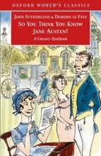 Cover art for So You Think You Know Jane Austen?: A Literary Quizbook (Oxford World's Classics)