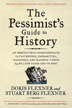 Cover art for The Pessimist's Guide to History 3e: An Irresistible Compendium of Catastrophes, Barbarities, Massacres, and Mayhem&#8212;from 14 Billion Years Ago to 2007