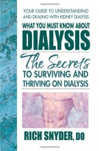 Cover art for What You Must Know About Dialysis: The Secrets to Surviving and Thriving on Dialysis