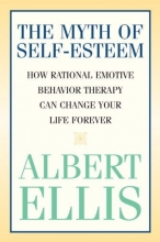 Cover art for The Myth of Self-esteem: How Rational Emotive Behavior Therapy Can Change Your Life Forever