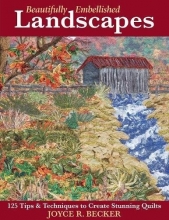 Cover art for Beautifully Embellished Landscapes: 125 Tips & Techniques to Create Stunning Quilts
