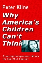 Cover art for Why America's Children Can't Think: Creating Independent Minds for the 21st Century