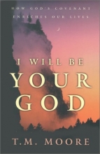 Cover art for I Will Be Your God: How God's Covenant Enriches Our Lives