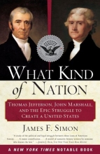 Cover art for What Kind of Nation: Thomas Jefferson, John Marshall, and the Epic Struggle to Create a United States