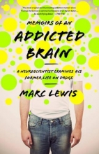 Cover art for Memoirs of an Addicted Brain: A Neuroscientist Examines his Former Life on Drugs