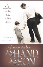 Cover art for If You Take My Hand, My Son: Leading a Boy to Be a Man of God