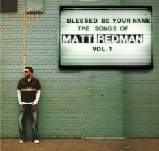Cover art for Blessed Be Your Name: The Songs of Matt Redman, Vol. 1