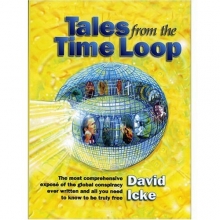 Cover art for Tales from the Time Loop: The Most Comprehensive Expose of the Global Conspiracy Ever Written and All You Need to Know to Be Truly Free