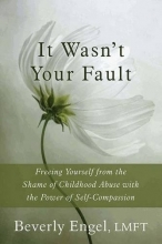 Cover art for It Wasn't Your Fault: Freeing Yourself from the Shame of Childhood Abuse with the Power of Self-Compassion