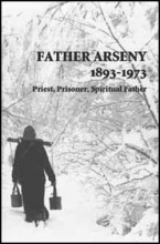 Cover art for Father Arseny, 1893-1973: Priest, Prisoner, Spiritual Father : Being the Narratives Compiled by the Servant of God Alexander Concerning His Spiritual Father