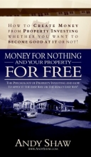 Cover art for Money for Nothing.... and Your Property for Free!: How in My First 12 Months 1 Bought 74 Properties