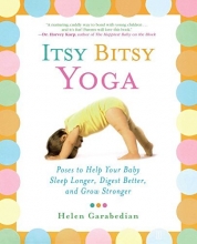 Cover art for Itsy Bitsy Yoga: Poses to Help Your Baby Sleep Longer, Digest Better, and Grow Stronger