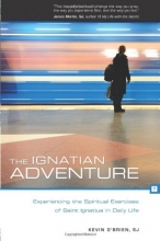 Cover art for The Ignatian Adventure: Experiencing the Spiritual Exercises of St. Ignatius in Daily Life
