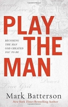 Cover art for Play the Man: Becoming the Man God Created You to Be