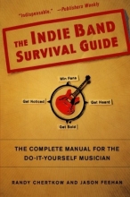Cover art for The Indie Band Survival Guide: The Complete Manual for the Do-It-Yourself Musician