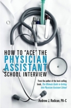 Cover art for How To "Ace" The Physician Assistant School Interview: From the author of the best -selling book, The Ultimate Guide to Getting Into Physician Assistant School