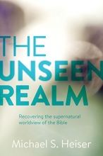 Cover art for The Unseen Realm: Recovering the Supernatural Worldview of the Bible