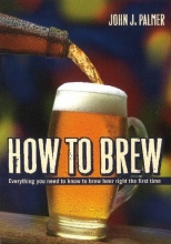 Cover art for How to Brew: Everything You Need To Know To Brew Beer Right The First Time