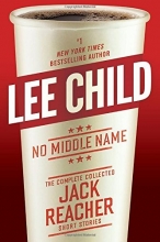 Cover art for No Middle Name: The Complete Collected Jack Reacher Short Stories